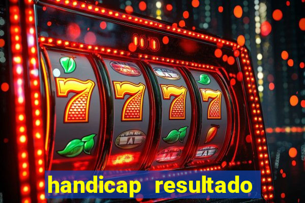 handicap resultado final - 2